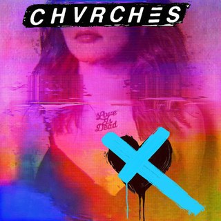 CHVRCHES- Love Is Dead